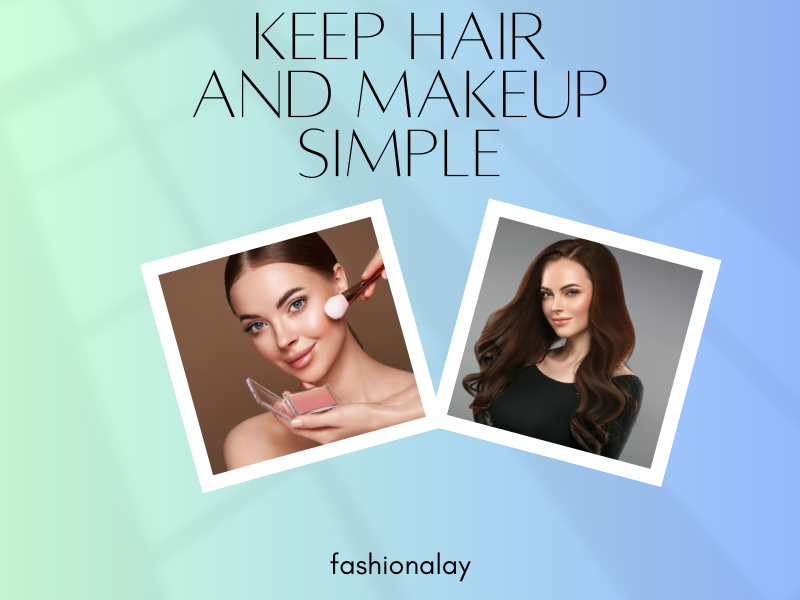 Keep Hair and Makeup Simple