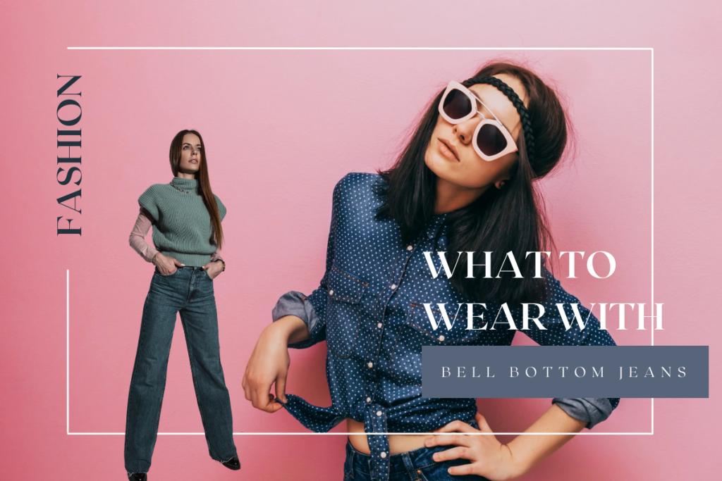 What to wear with bell bottom jeans